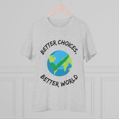 Better Choices, Better World Organic Creator T-shirt - Unisex