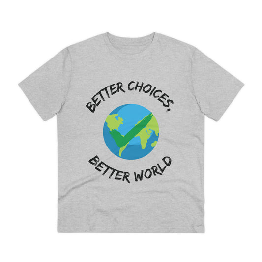 Better Choices, Better World Organic Creator T-shirt - Unisex