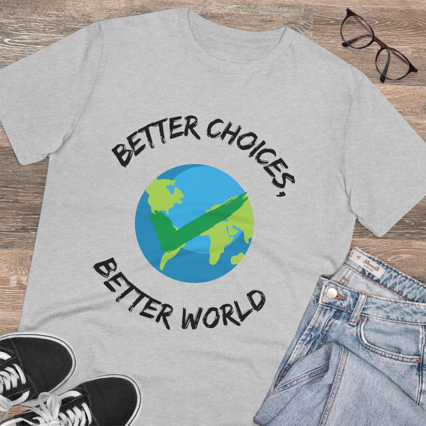 Better Choices, Better World Organic Creator T-shirt - Unisex